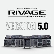 RIVAGE PM 数字调音台迎来V5.0版本固件更新，新功能兼具灵活性和兼容性！